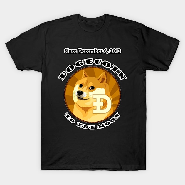 Dogecoin Since December 6, 2013 To The Moon T-Shirt by JonHerrera